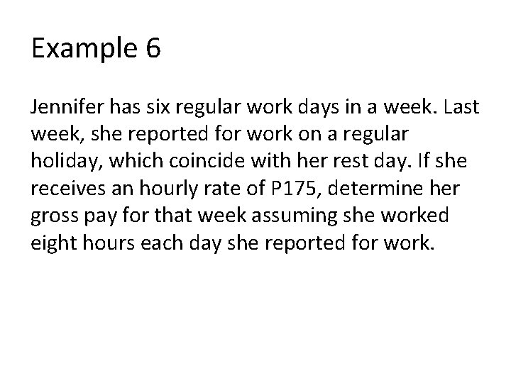 Example 6 Jennifer has six regular work days in a week. Last week, she