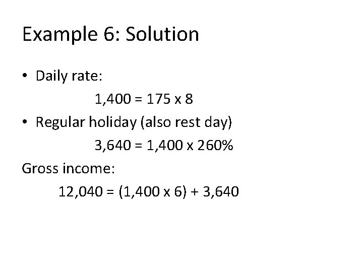 Example 6: Solution • Daily rate: 1, 400 = 175 x 8 • Regular