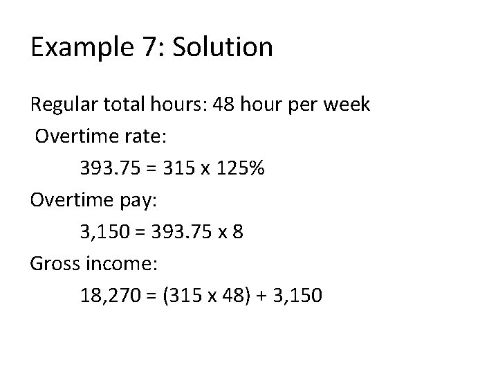 Example 7: Solution Regular total hours: 48 hour per week Overtime rate: 393. 75