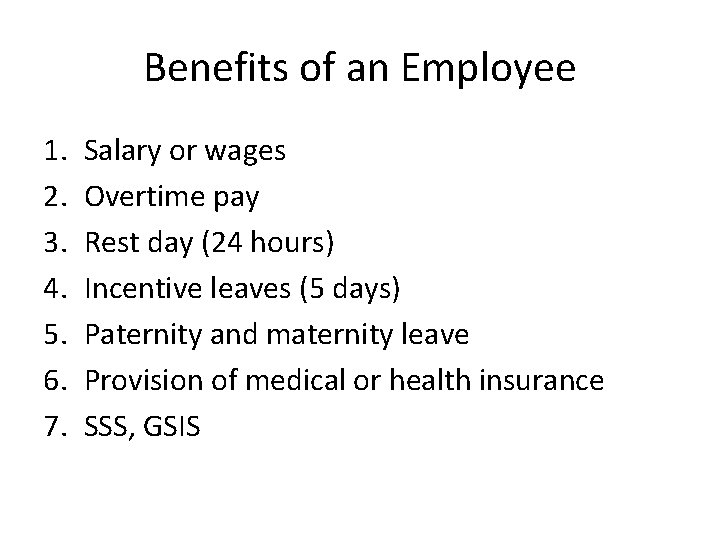 Benefits of an Employee 1. 2. 3. 4. 5. 6. 7. Salary or wages