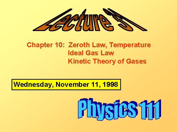 Chapter 10: Zeroth Law, Temperature Ideal Gas Law Kinetic Theory of Gases Wednesday, November