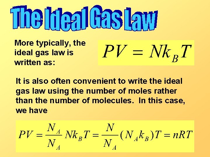 More typically, the ideal gas law is written as: It is also often convenient