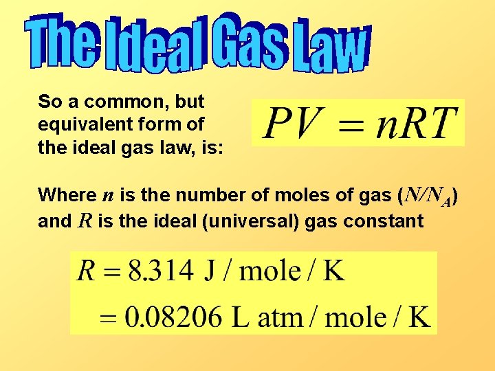 So a common, but equivalent form of the ideal gas law, is: Where n