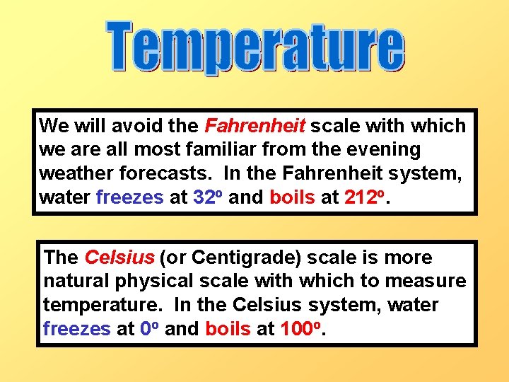 We will avoid the Fahrenheit scale with which we are all most familiar from