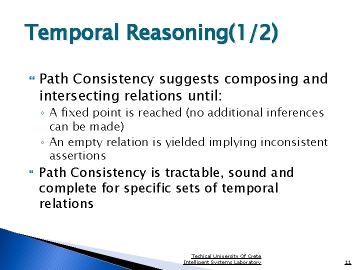 Temporal Reasoning(1/2) Path Consistency suggests composing and intersecting relations until: ◦ A fixed point