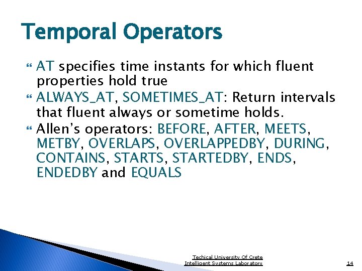 Temporal Operators AT specifies time instants for which fluent properties hold true ALWAYS_AT, SOMETIMES_AT: