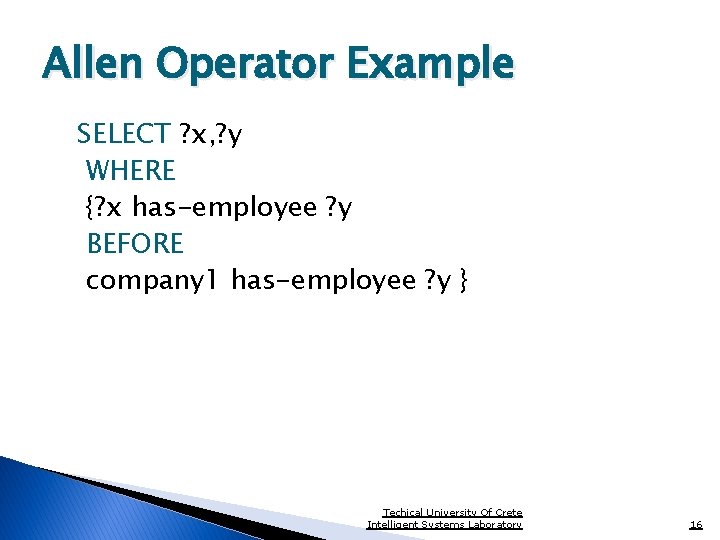 Allen Operator Example SELECT ? x, ? y WHERE {? x has-employee ? y