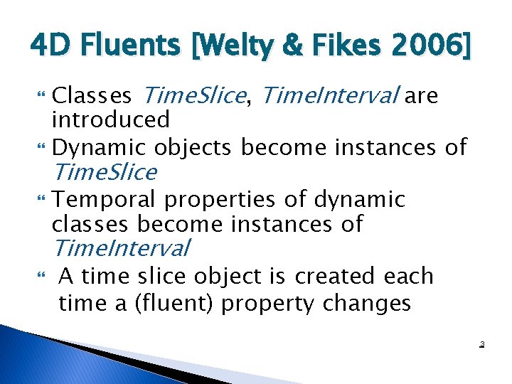 4 D Fluents [Welty & Fikes 2006] Classes Time. Slice, Time. Interval are introduced