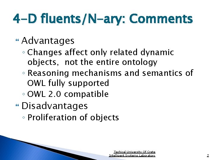 4 -D fluents/N-ary: Comments Advantages ◦ Changes affect only related dynamic objects, not the