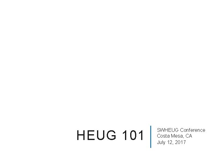 HEUG 101 SWHEUG Conference Costa Mesa, CA July 12, 2017 