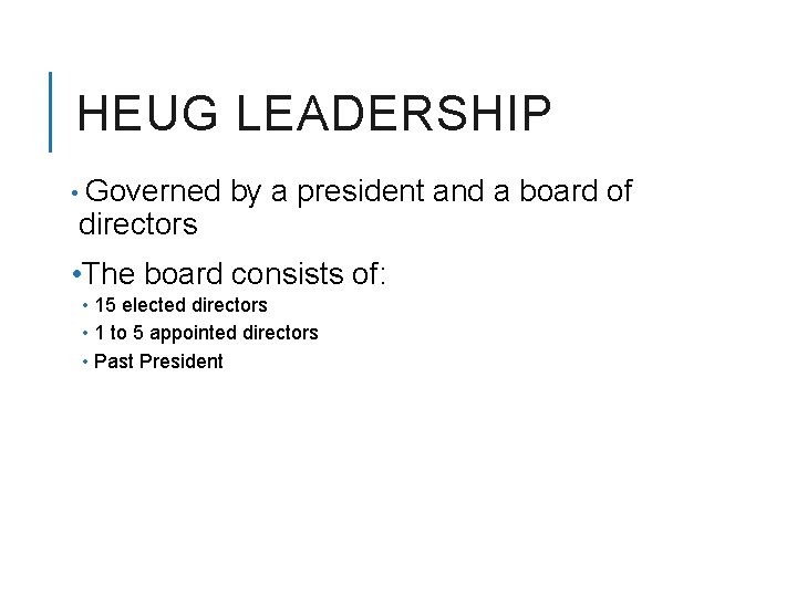 HEUG LEADERSHIP • Governed directors by a president and a board of • The