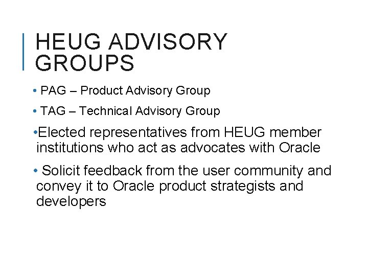 HEUG ADVISORY GROUPS • PAG – Product Advisory Group • TAG – Technical Advisory
