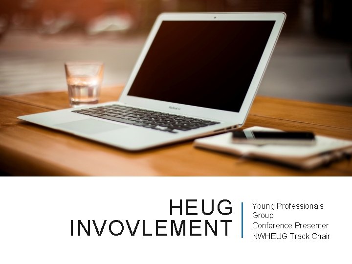 HEUG INVOVLEMENT Young Professionals Group Conference Presenter NWHEUG Track Chair 