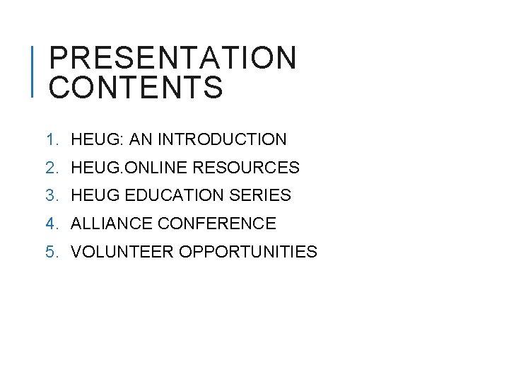 PRESENTATION CONTENTS 1. HEUG: AN INTRODUCTION 2. HEUG. ONLINE RESOURCES 3. HEUG EDUCATION SERIES