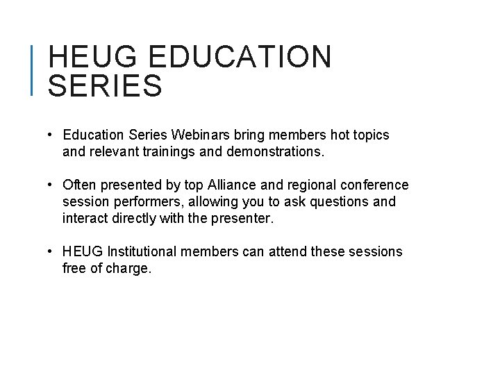 HEUG EDUCATION SERIES • Education Series Webinars bring members hot topics and relevant trainings