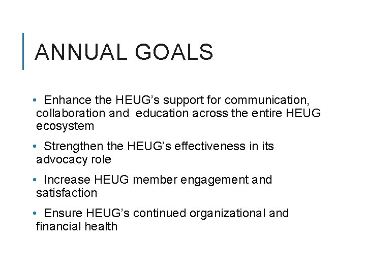 ANNUAL GOALS • Enhance the HEUG’s support for communication, collaboration and education across the