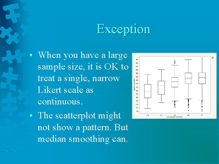 Exception • When you have a large sample size, it is OK to treat