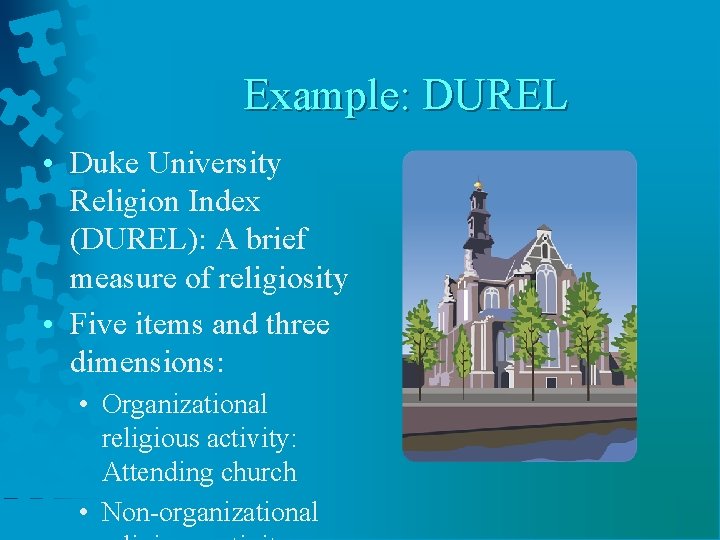 Example: DUREL • Duke University Religion Index (DUREL): A brief measure of religiosity •