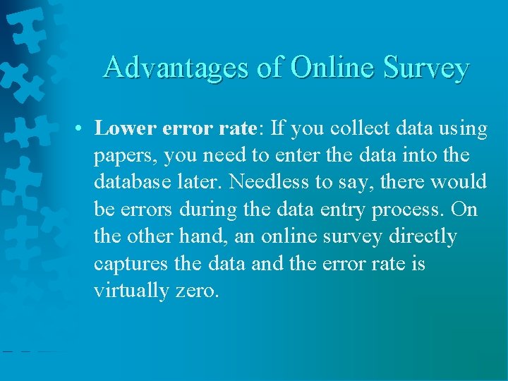 Advantages of Online Survey • Lower error rate: If you collect data using papers,