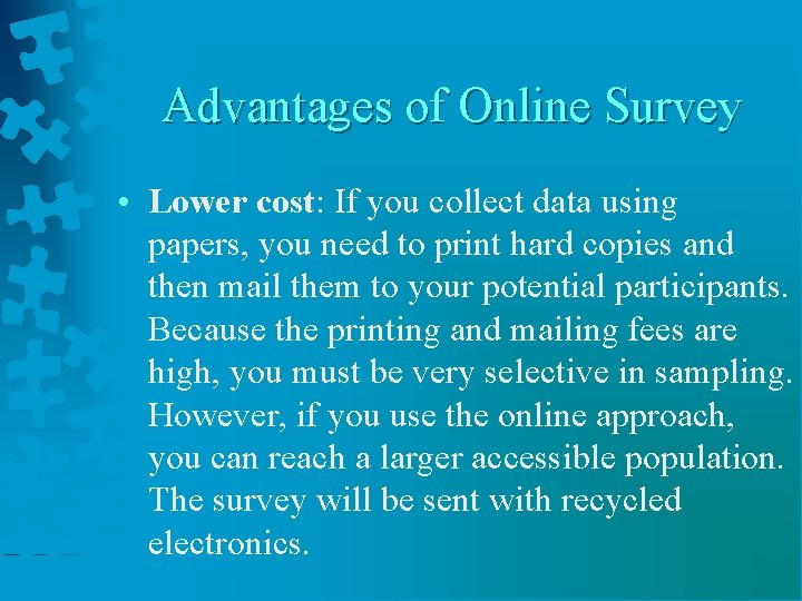 Advantages of Online Survey • Lower cost: If you collect data using papers, you
