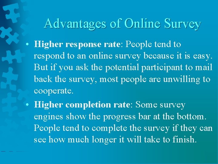 Advantages of Online Survey • Higher response rate: People tend to respond to an