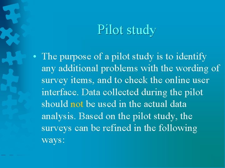 Pilot study • The purpose of a pilot study is to identify any additional
