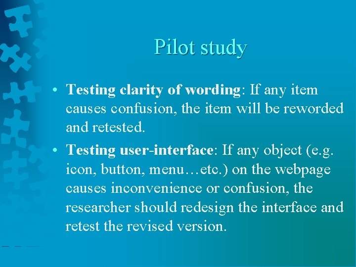 Pilot study • Testing clarity of wording: If any item causes confusion, the item