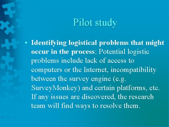 Pilot study • Identifying logistical problems that might occur in the process: Potential logistic