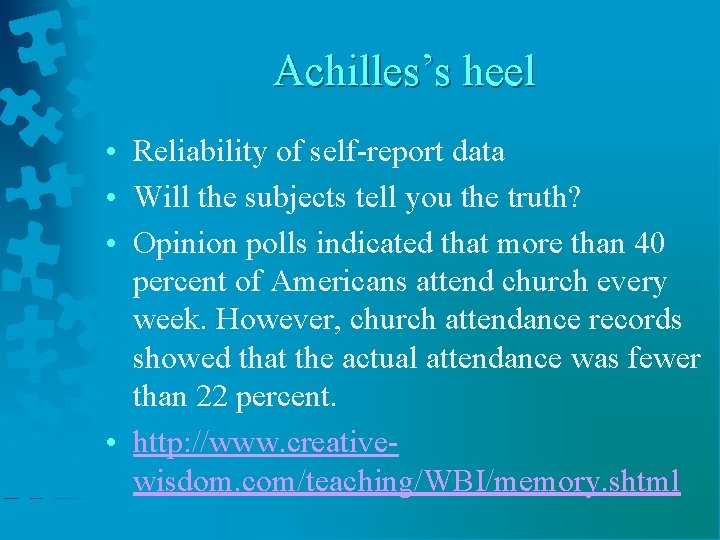 Achilles’s heel • Reliability of self-report data • Will the subjects tell you the