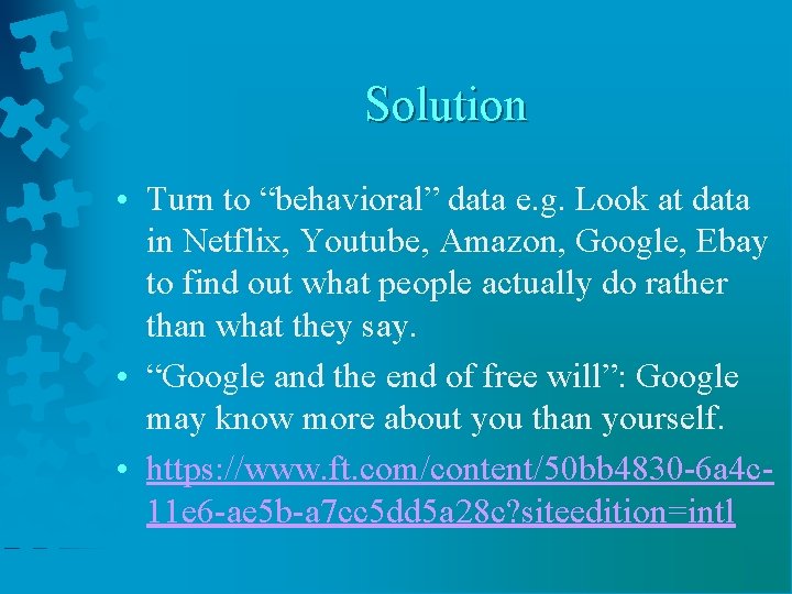 Solution • Turn to “behavioral” data e. g. Look at data in Netflix, Youtube,