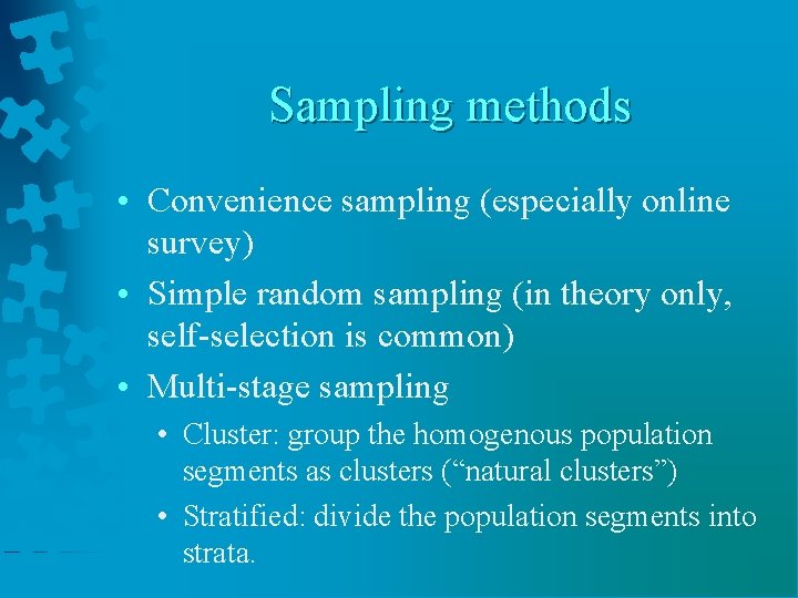 Sampling methods • Convenience sampling (especially online survey) • Simple random sampling (in theory