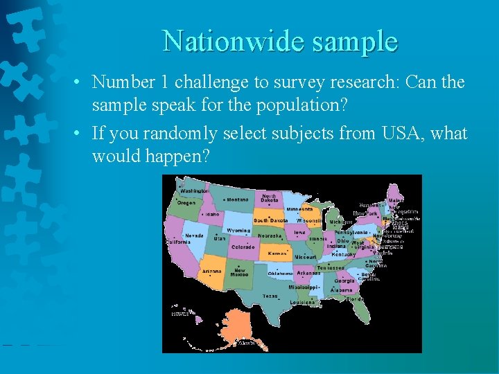Nationwide sample • Number 1 challenge to survey research: Can the sample speak for