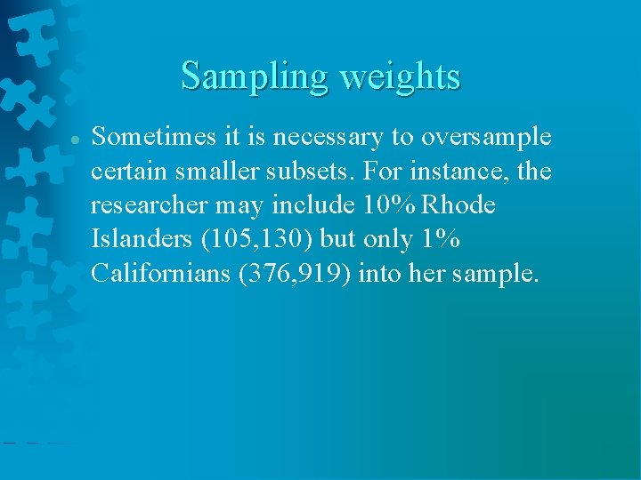 Sampling weights Sometimes it is necessary to oversample certain smaller subsets. For instance, the