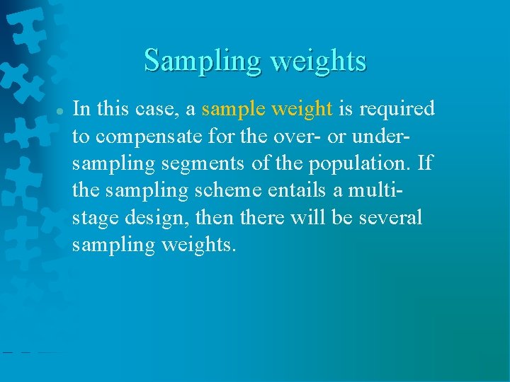 Sampling weights In this case, a sample weight is required to compensate for the