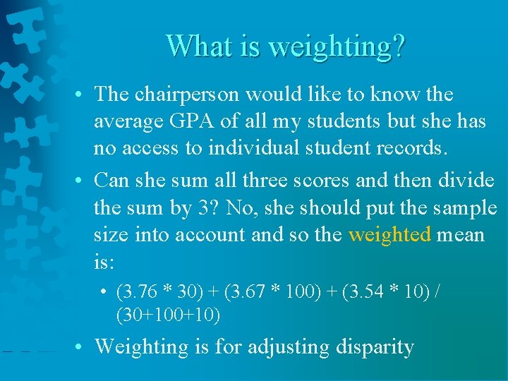 What is weighting? • The chairperson would like to know the average GPA of