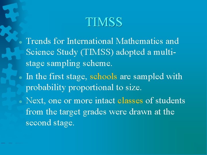 TIMSS Trends for International Mathematics and Science Study (TIMSS) adopted a multistage sampling scheme.