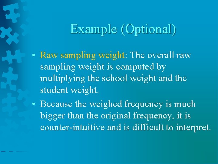 Example (Optional) • Raw sampling weight: The overall raw sampling weight is computed by