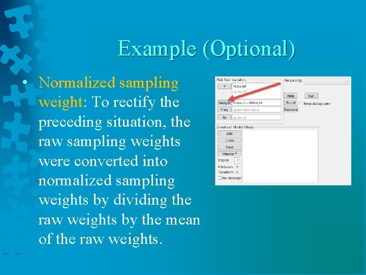 Example (Optional) • Normalized sampling weight: To rectify the preceding situation, the raw sampling