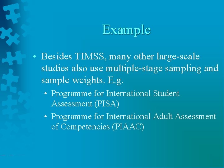 Example • Besides TIMSS, many other large-scale studies also use multiple-stage sampling and sample