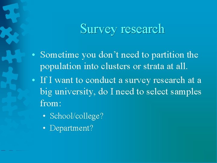 Survey research • Sometime you don’t need to partition the population into clusters or