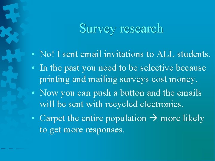 Survey research • No! I sent email invitations to ALL students. • In the