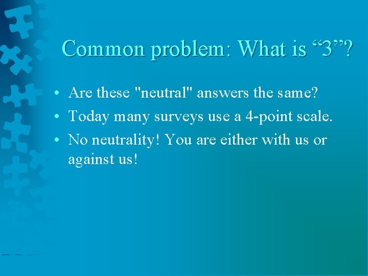 Common problem: What is “ 3”? • Are these "neutral" answers the same? •