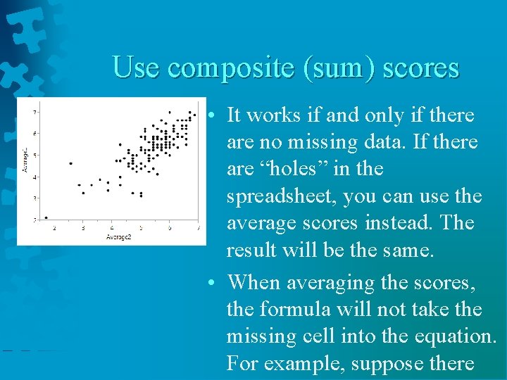 Use composite (sum) scores • It works if and only if there are no