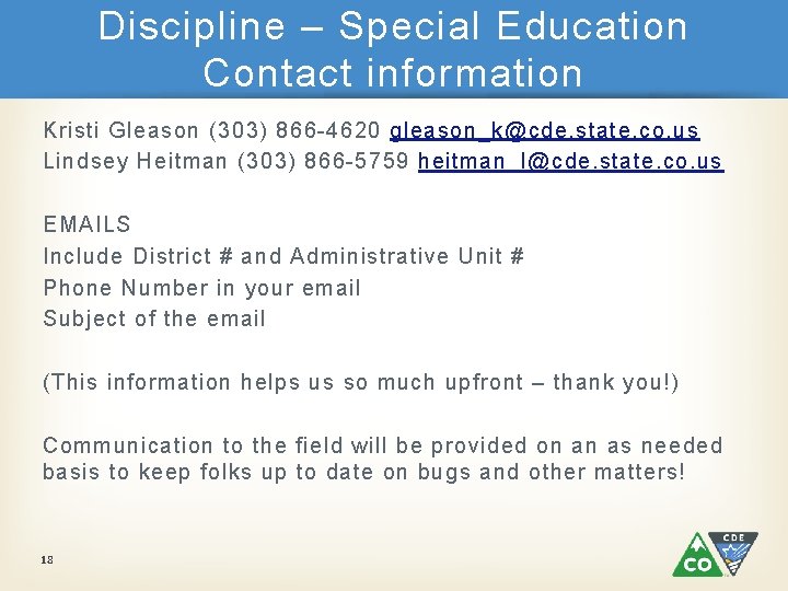 Discipline – Special Education Contact information Kristi Gleason (303) 866 -4620 gleason_k@cde. state. co.