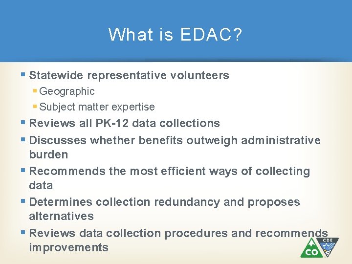 What is EDAC? § Statewide representative volunteers § Geographic § Subject matter expertise §