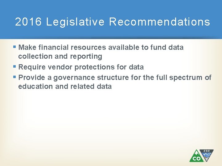 2016 Legislative Recommendations § Make financial resources available to fund data collection and reporting