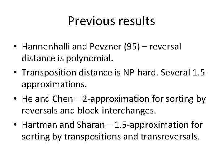 Previous results • Hannenhalli and Pevzner (95) – reversal distance is polynomial. • Transposition