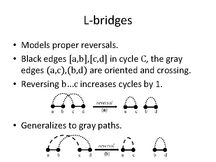 L-bridges • Models proper reversals. • Black edges [a, b], [c, d] in cycle