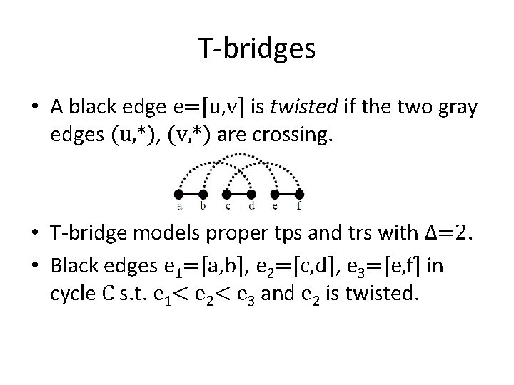 T-bridges • A black edge e=[u, v] is twisted if the two gray edges