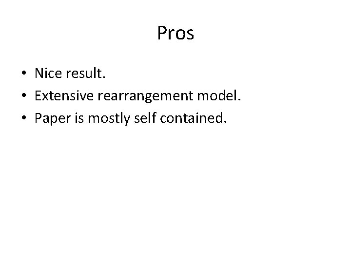 Pros • Nice result. • Extensive rearrangement model. • Paper is mostly self contained.